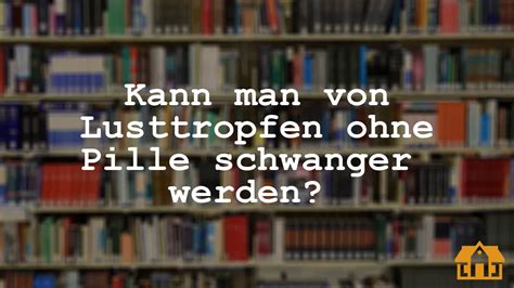 kann man durch lusttropfen schwanger werden trotz pille|schwanger durch lusttropfen risk.